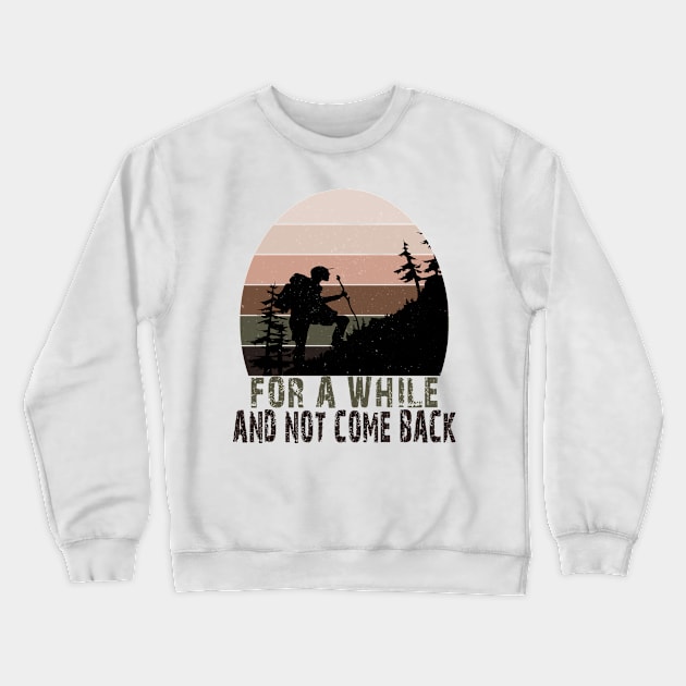 FOR A WHILE AND NOT COME BACK Crewneck Sweatshirt by Just Be Cool Today